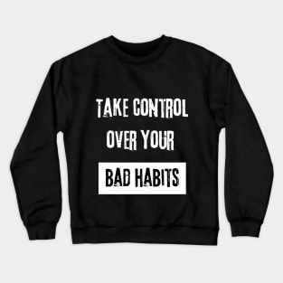 Take Control over Your Bad Habits Motivational Quote Crewneck Sweatshirt